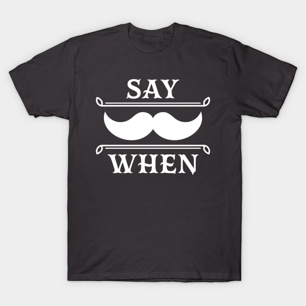 Say when. T-Shirt by lakokakr